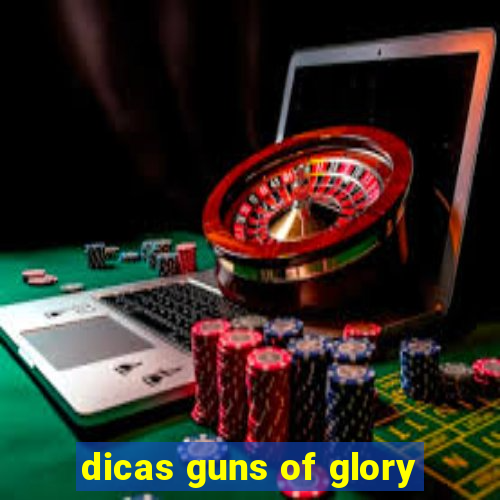 dicas guns of glory